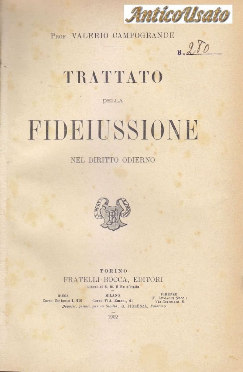 TRATTATO DELLA FIDEIUSSIONE NEL DIRITTO ODIERNO di Valerio Campogrande 1902 …