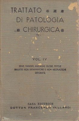 TRATTATO DI PATOLOGIA CHIRURGICA volume 4 ERNIE PARASSITI ANEURISMI 1938 …
