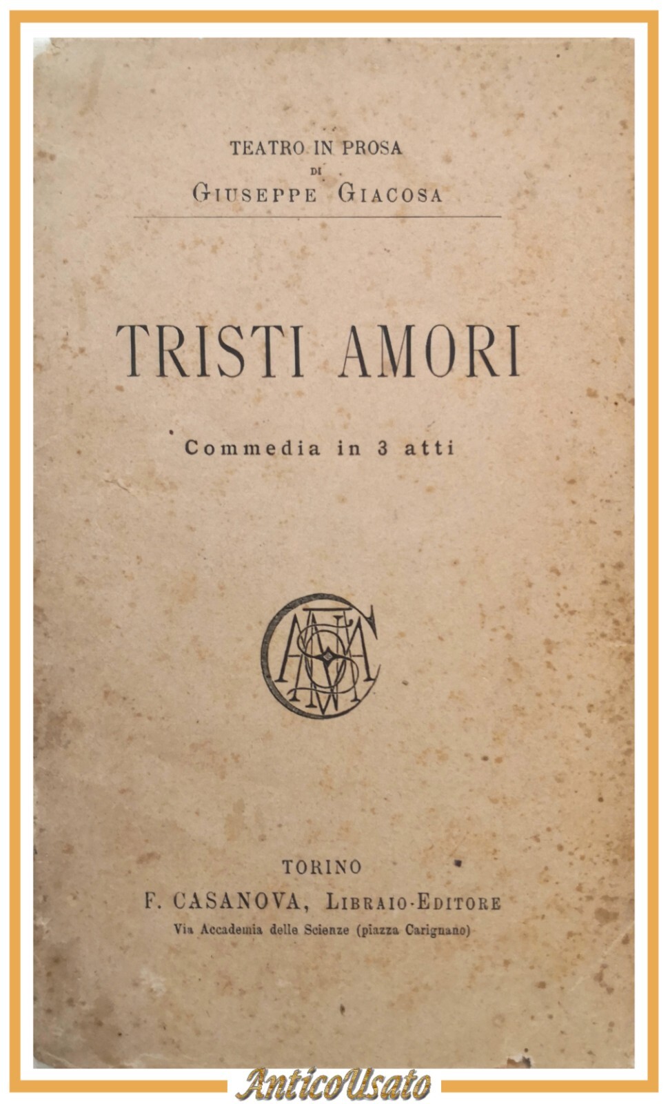 TRISTI AMORI commedia di Giuseppe Giacosa 1890 Casanova libro antico …