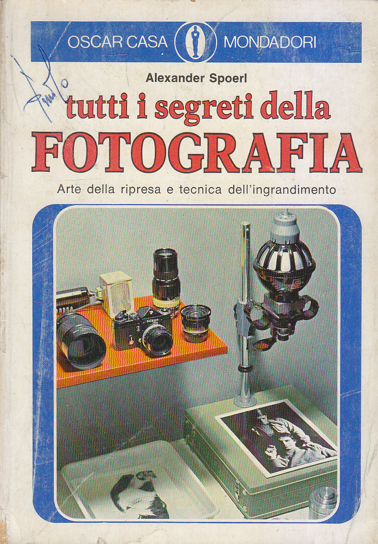 Tutti I Segreti Della Fotografia di Alexander Spoerl 1976 Mondadori …