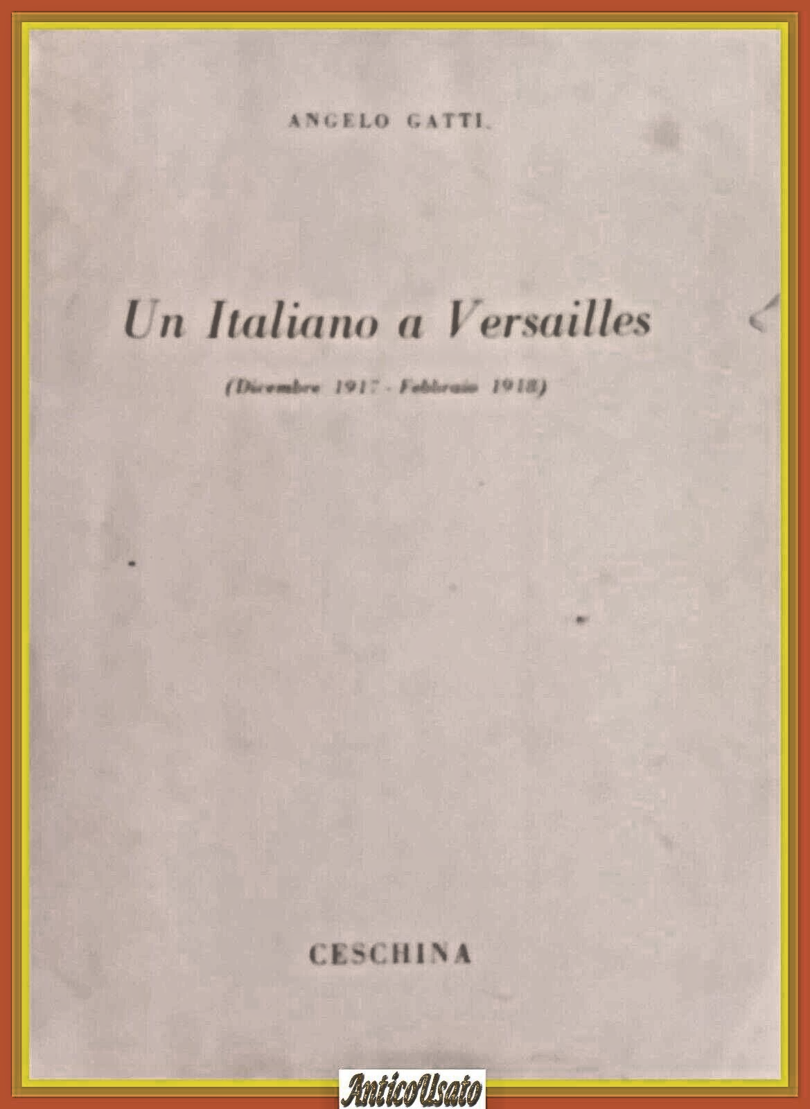 UN ITALIANO A VERSAILLES di Angelo Gatti 1958 Ceschina Libro …
