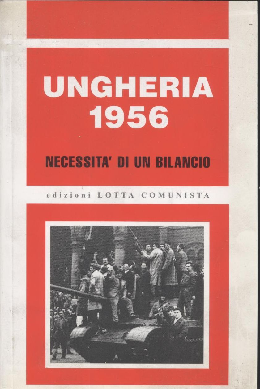 Ungheria 1956 necessità di un bilancio 2006 Lotta comunista libro …