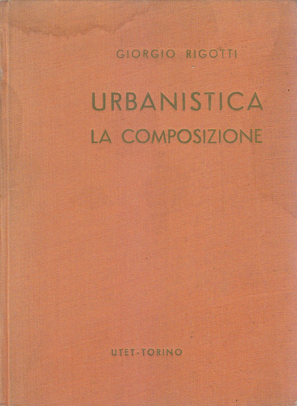 URBANISTICA LA COMPOSIZIONE di Giorgio Rigotti 1952 Utet 400 ILLUSTRAZIONI …