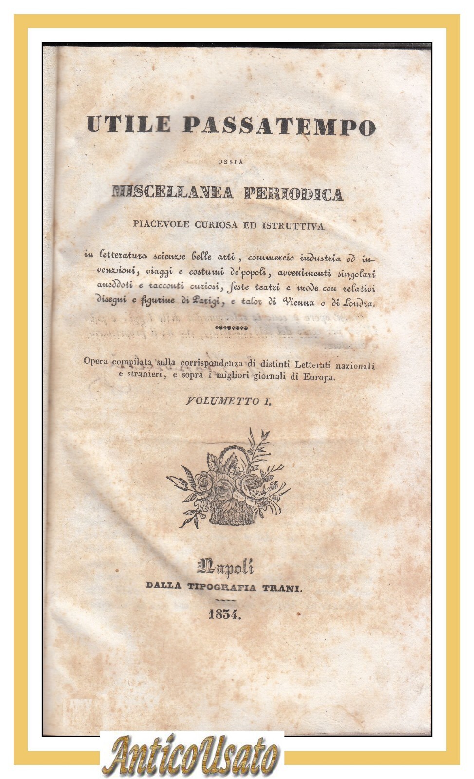 UTILE PASSATEMPO OSSIA MISCELLANEA PERIODICA 1834 7 Numeri Volumetto Libro …