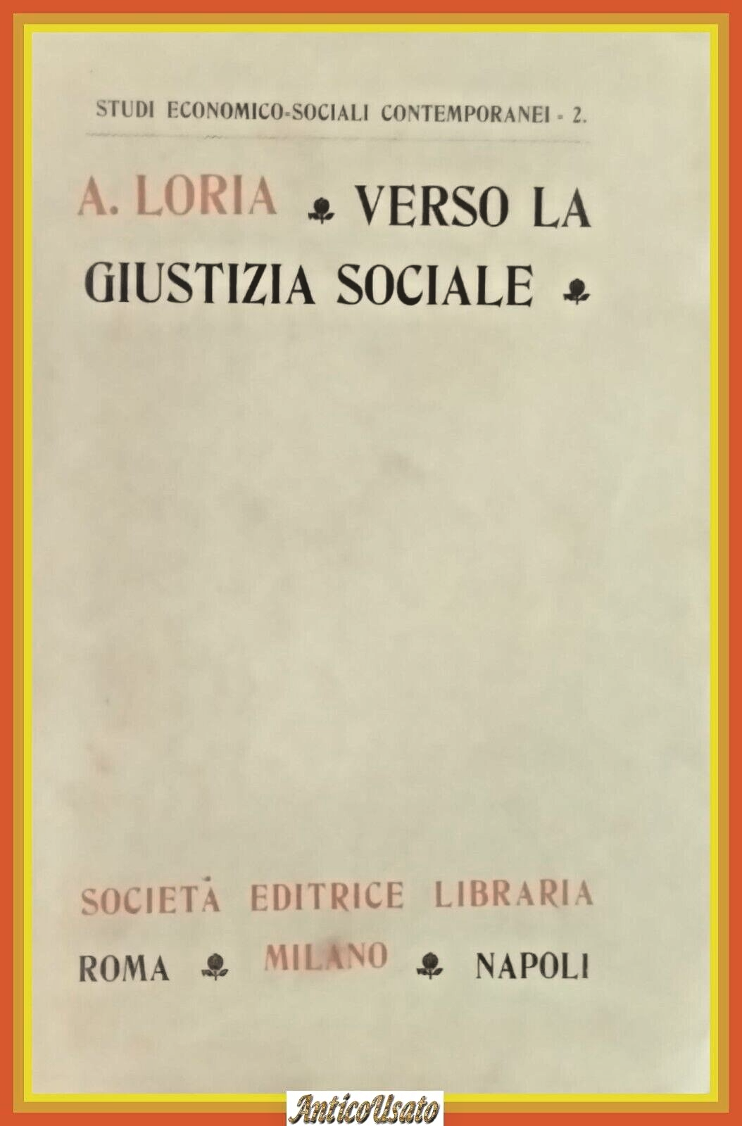 VERSO LA GIUSTIZIA SOCIALE IDEE BATTAGLIE ED APOSTOLI di Loria …