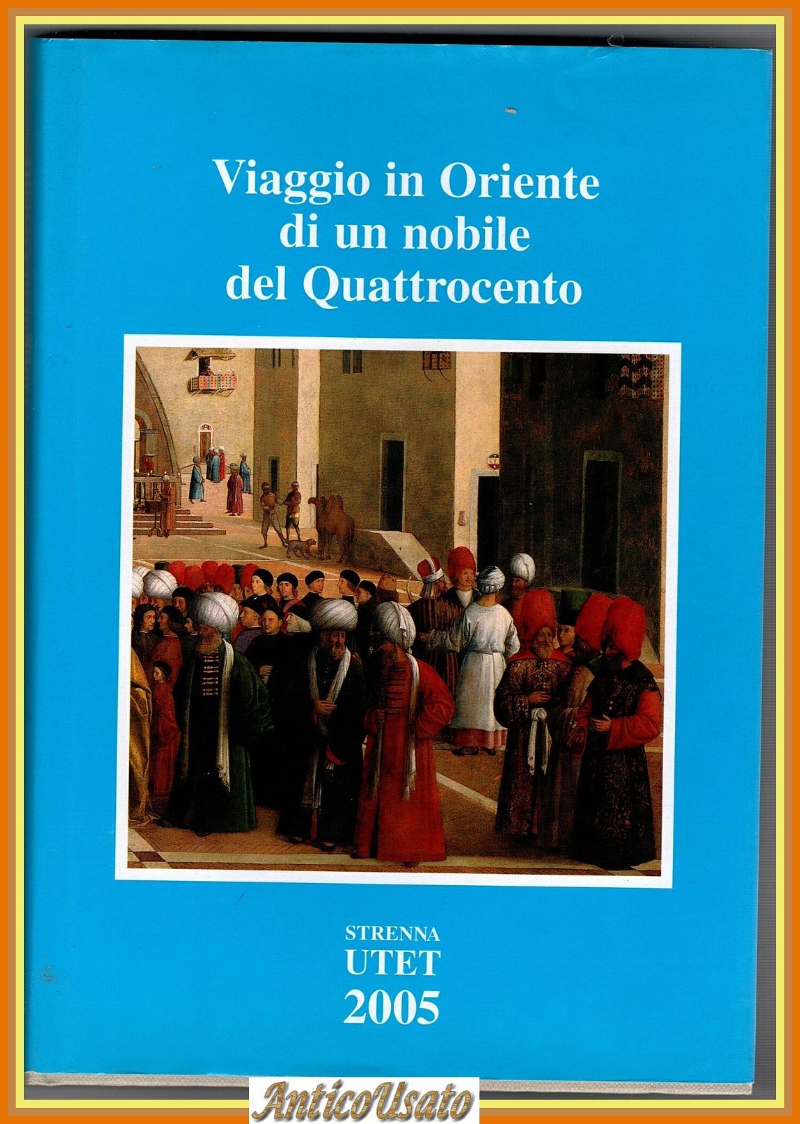 VIAGGIO IN ORIENTE DI UN NOBILE DEL QUATTROCENTO 2005 utet …