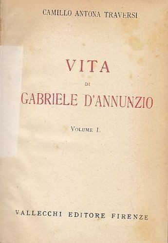 VITA DI GABRIELE D'ANNUNZIO 2 volumi Camillo Antona Traversa 1933 …