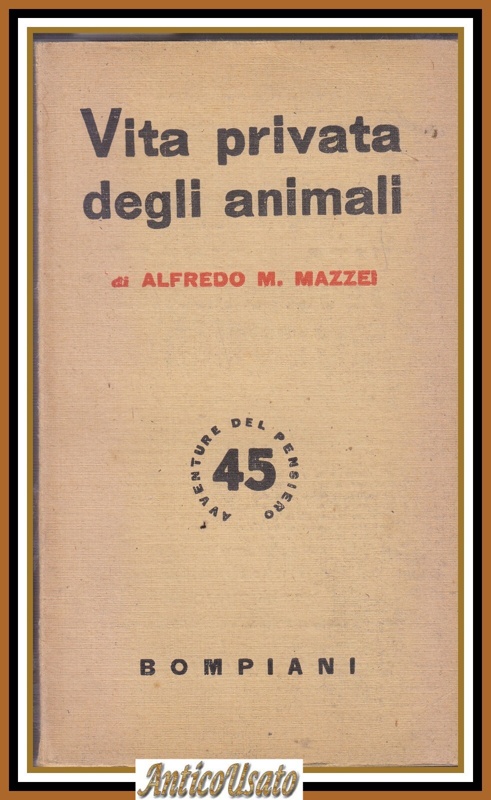 VITA PRIVATA DEGLI ANIMALI di Alfredo M. Mazzei 1945 Bompiani …