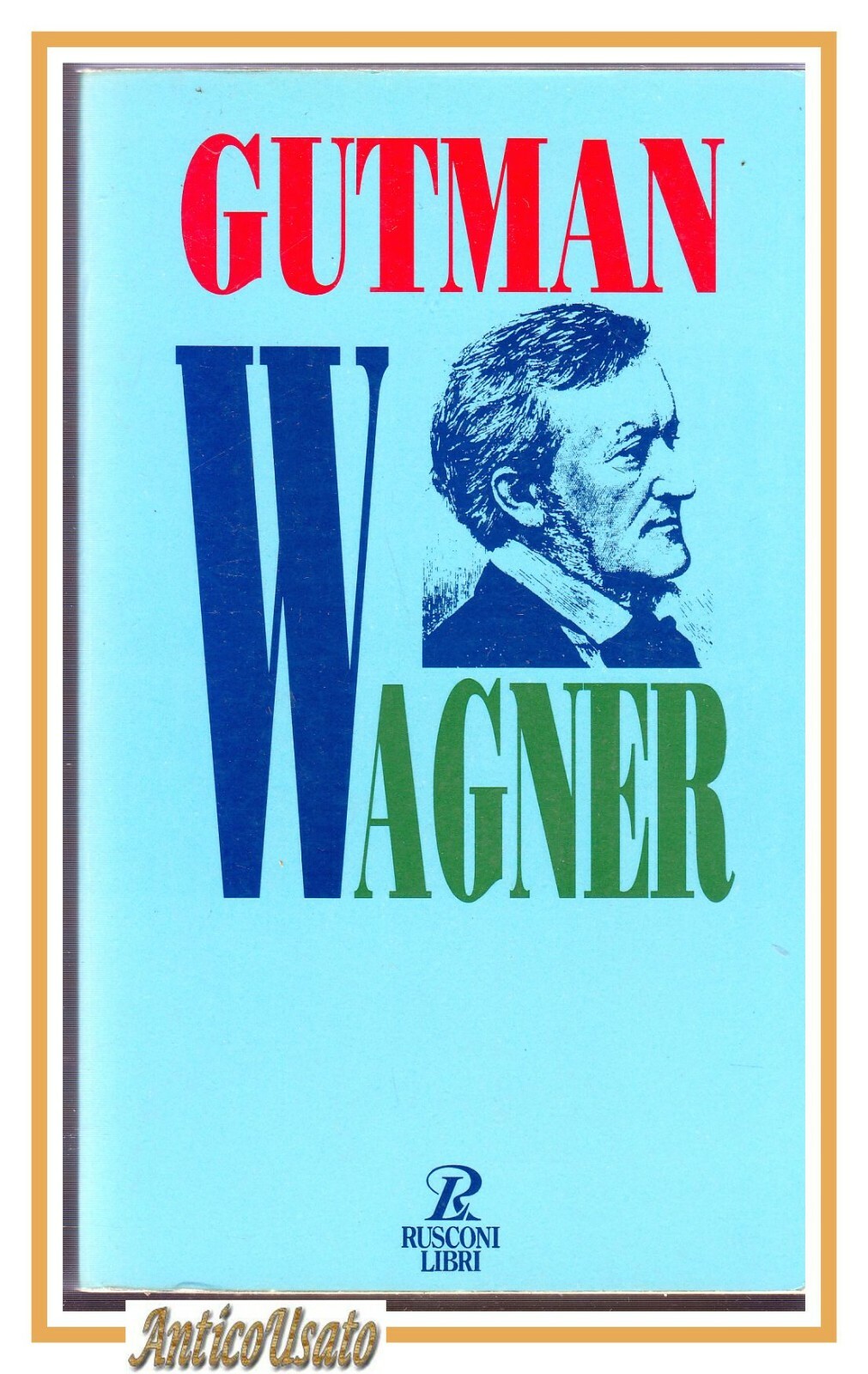 WAGNER l'uomo il pensiero la musica di Robert Gutman 1995 …