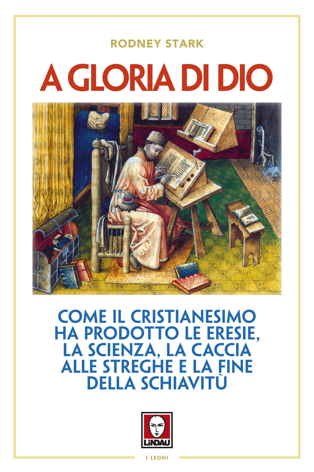 A gloria di Dio. Come il cristianesimo ha prodotto le …