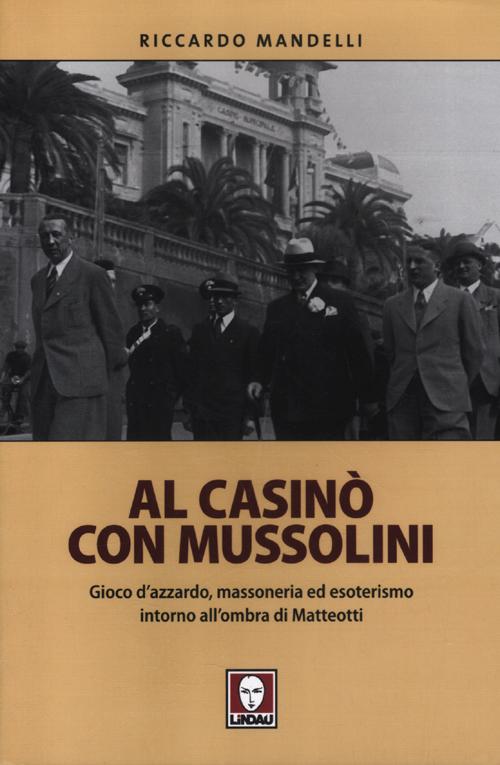 Al casinò con Mussolini. Gioco d'azzardo, massoneria ed esoterismo intorno …