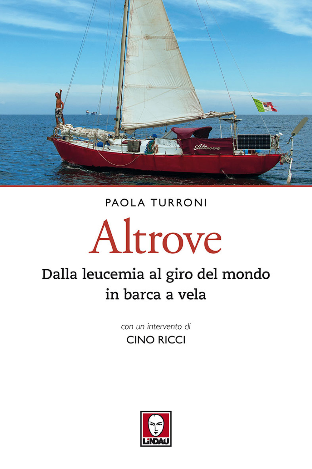 Altrove. Dalla leucemia al giro del mondo in barca a …
