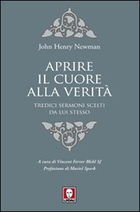 Aprire il cuore alla verità. Tredici sermoni scelti da lui …