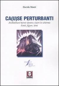 Ca(u)se perturbanti. Architetture horror dentro e fuori lo schermo. Fonti, …