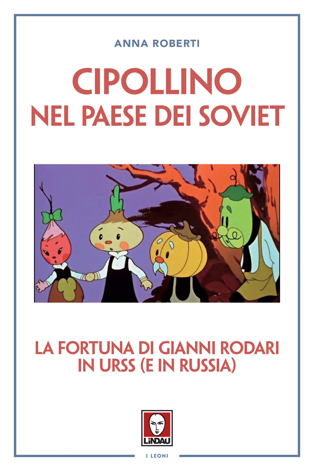 Cipollino nel Paese dei Soviet. La fortuna di Gianni Rodari …