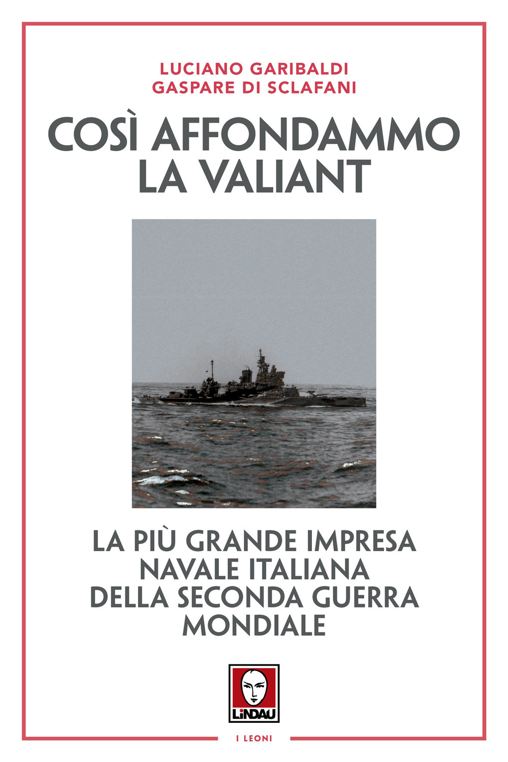 Così affondammo la Valiant. La più grande impresa navale italiana …