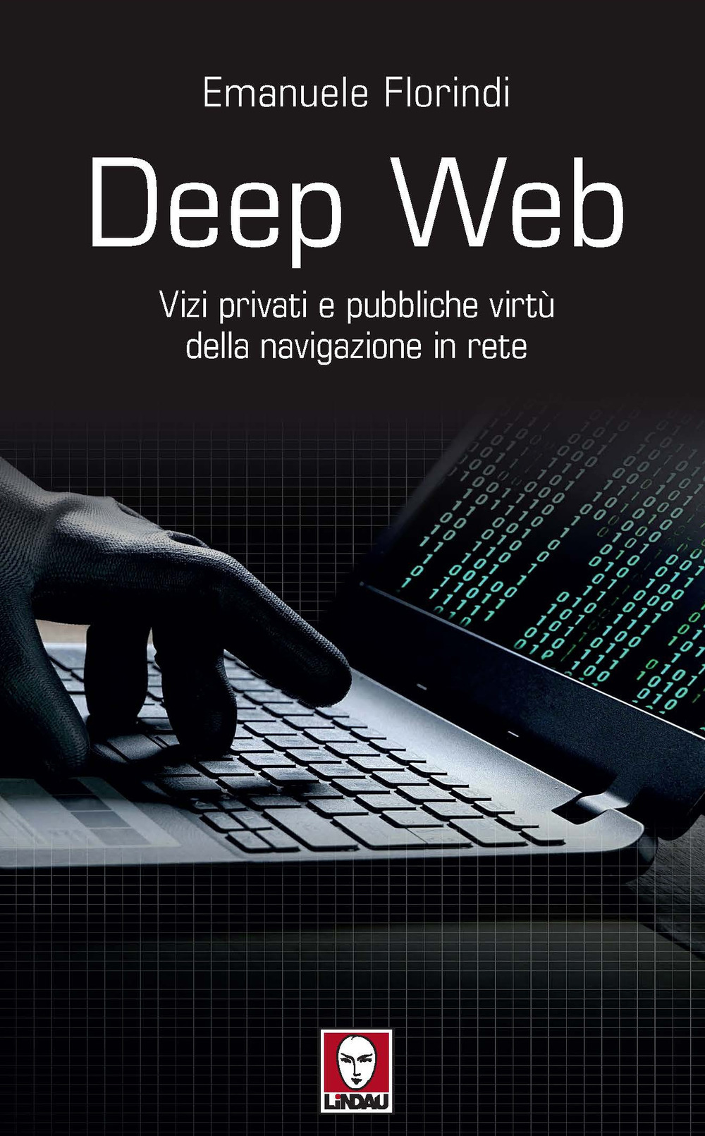 Deep web. Vizi privati e pubbliche virtù della navigazione in …