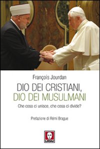 Dio dei cristiani, Dio dei musulmani. Che cosa ci unisce, …