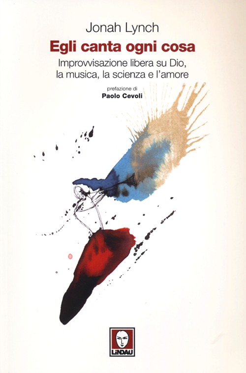 Egli canta ogni cosa. Improvvisazione libera su Dio, la musica, …