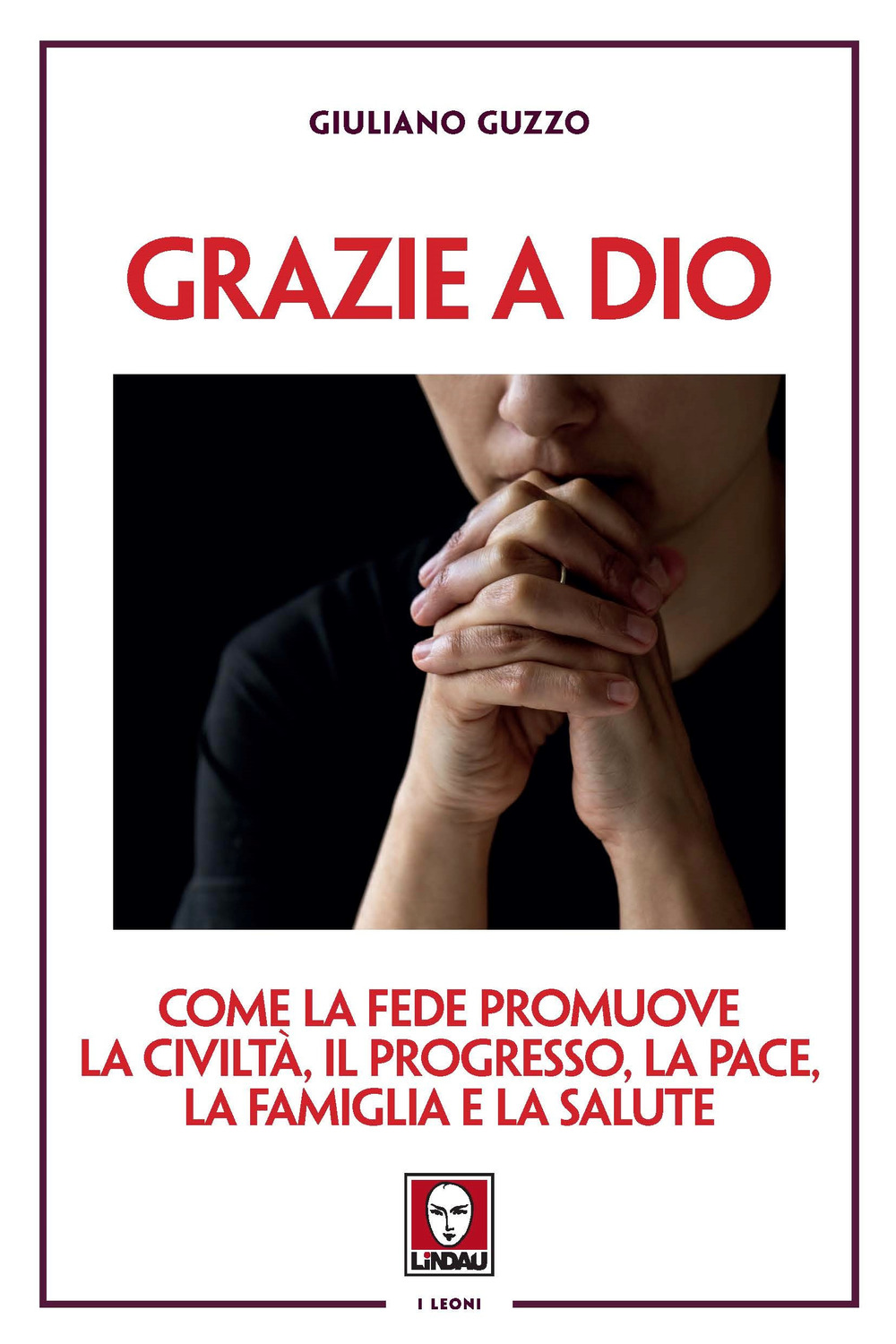 Grazie a Dio. Come la fede promuove la civiltà, il …