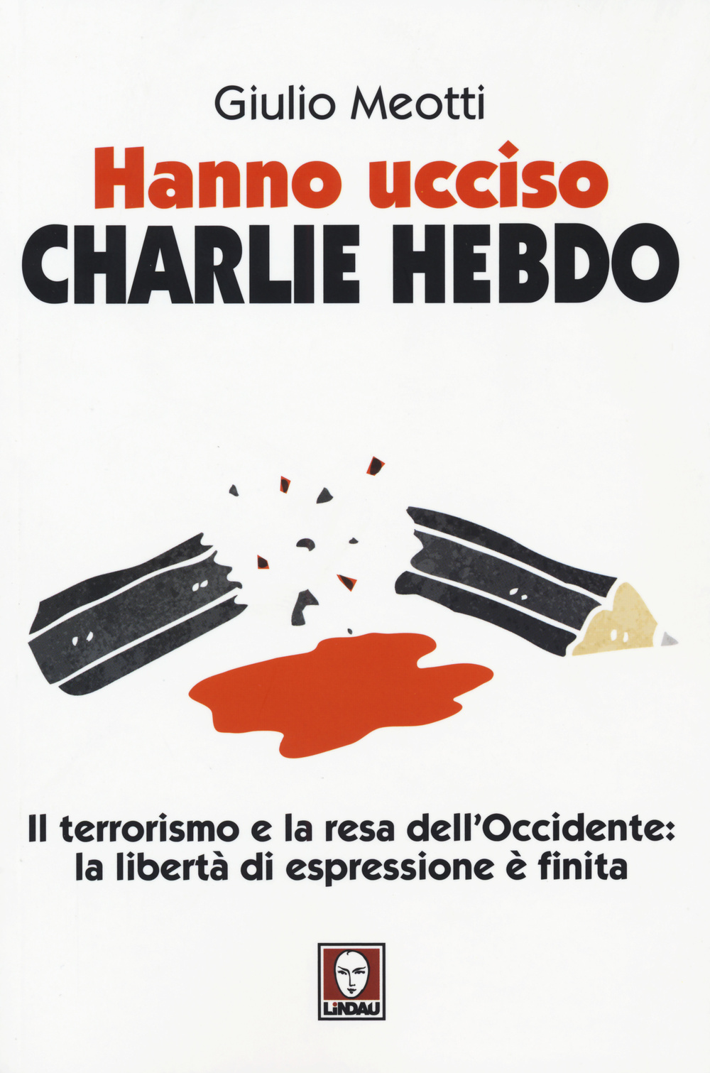 Hanno ucciso «Charlie Hebdo». Il terrorismo e la resa dell'Occidente: …