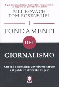 I fondamenti del giornalismo. Ciò che i giornalisti dovrebbero sapere …