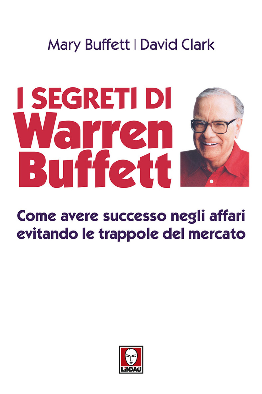 I segreti di Warren Buffett. Come avere successo negli affari …