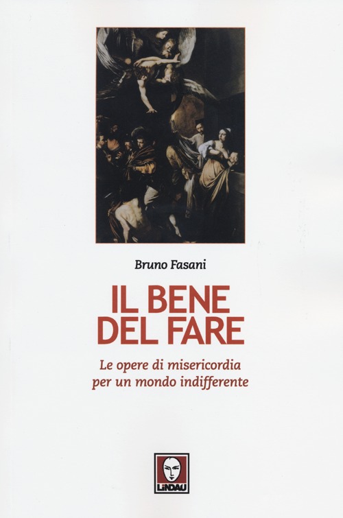 Il bene del fare. Le opere di misericordia per un …