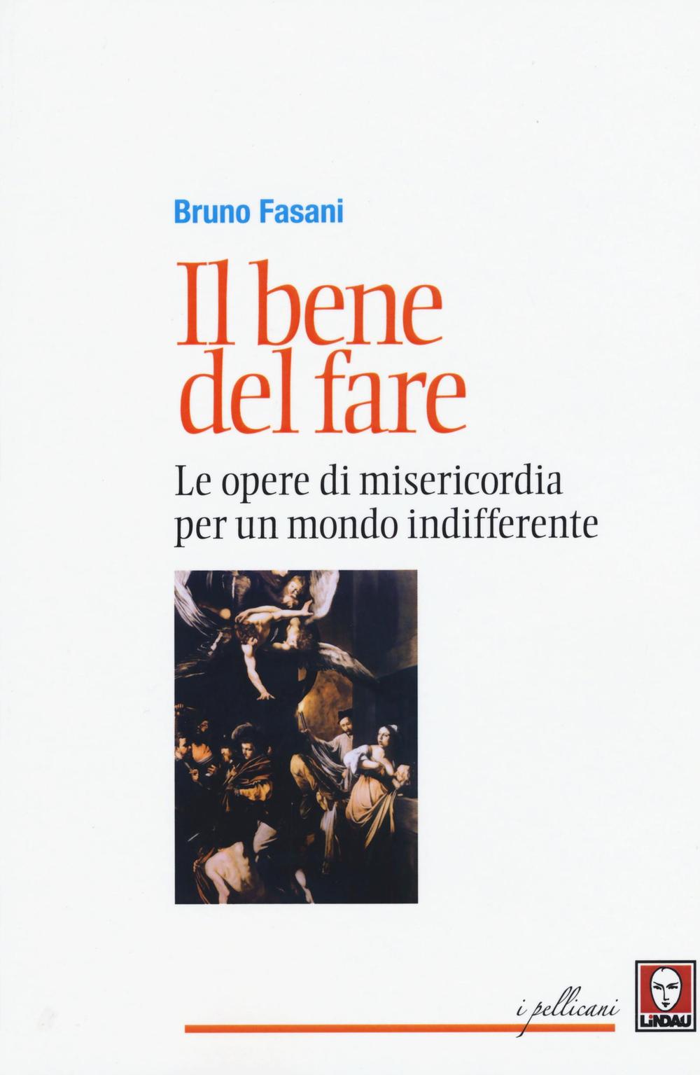 Il bene del fare. Le opere di misericordia per un …