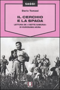 Il cerchio e la spada. Lettura de «I sette samurai» …