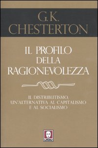 Il profilo della ragionevolezza. Il distributismo, un'alternativa al capitalismo e …