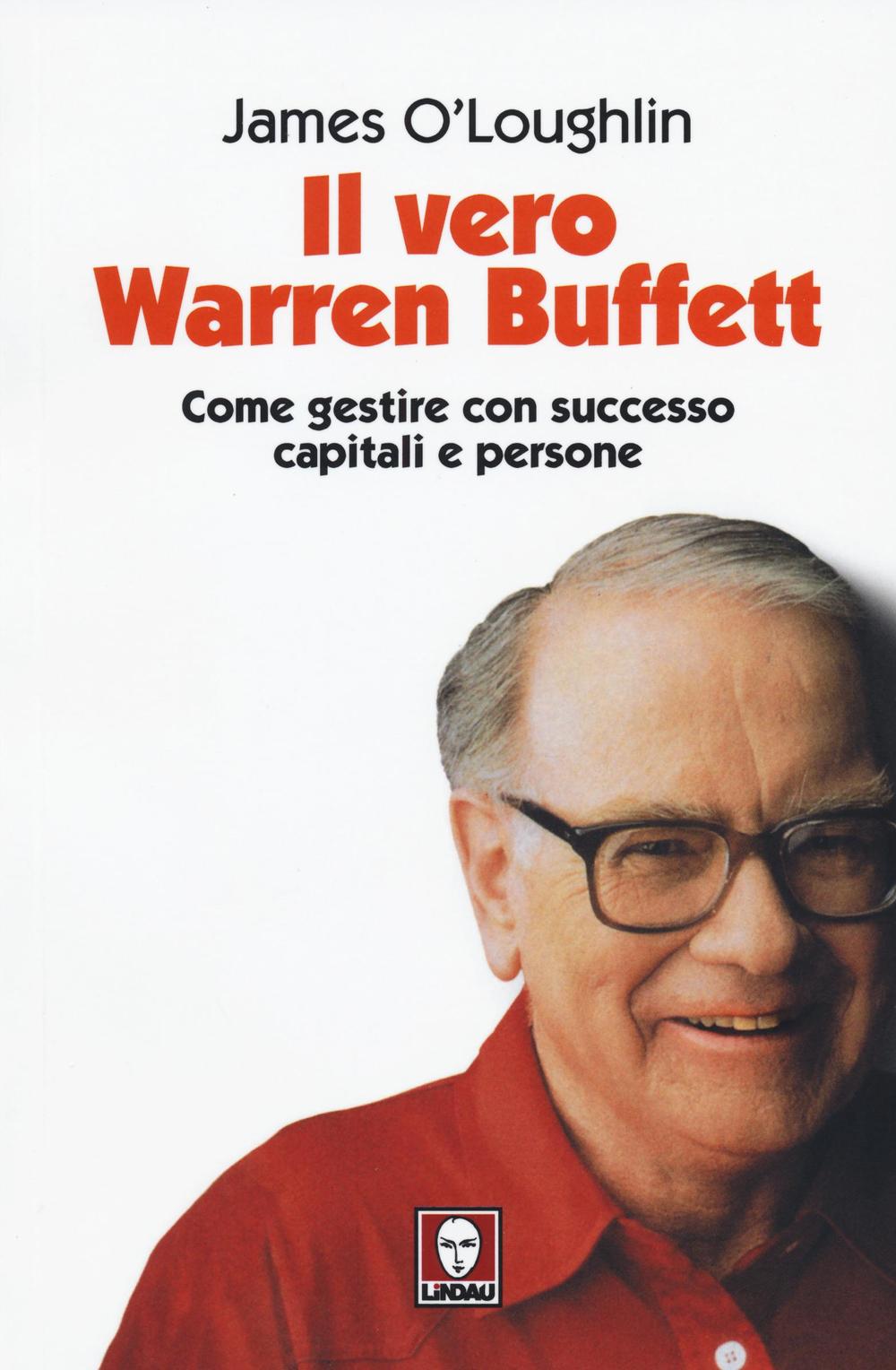 Il vero Warren Buffett. Come gestire con succeso capitali e …