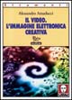 Il video. L'immagine elettronica creativa