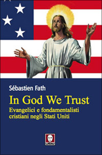In God we trust. Evangelici e fondamentalisti cristiani negli Stati …