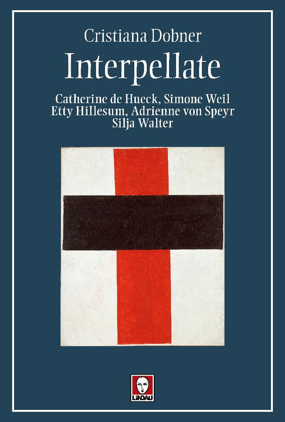 Interpellate. Catherine de Hueck, Simone Weil, Etty Hillesum, Adrienne von …