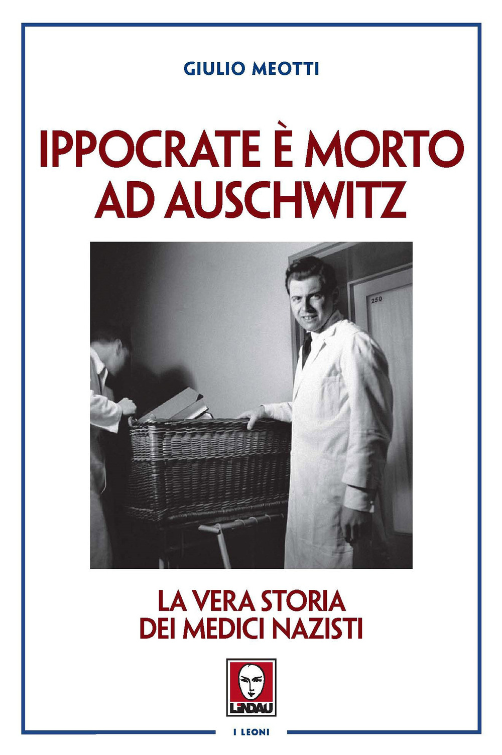 Ippocrate è morto ad Auschwitz. La vera storia dei medici …
