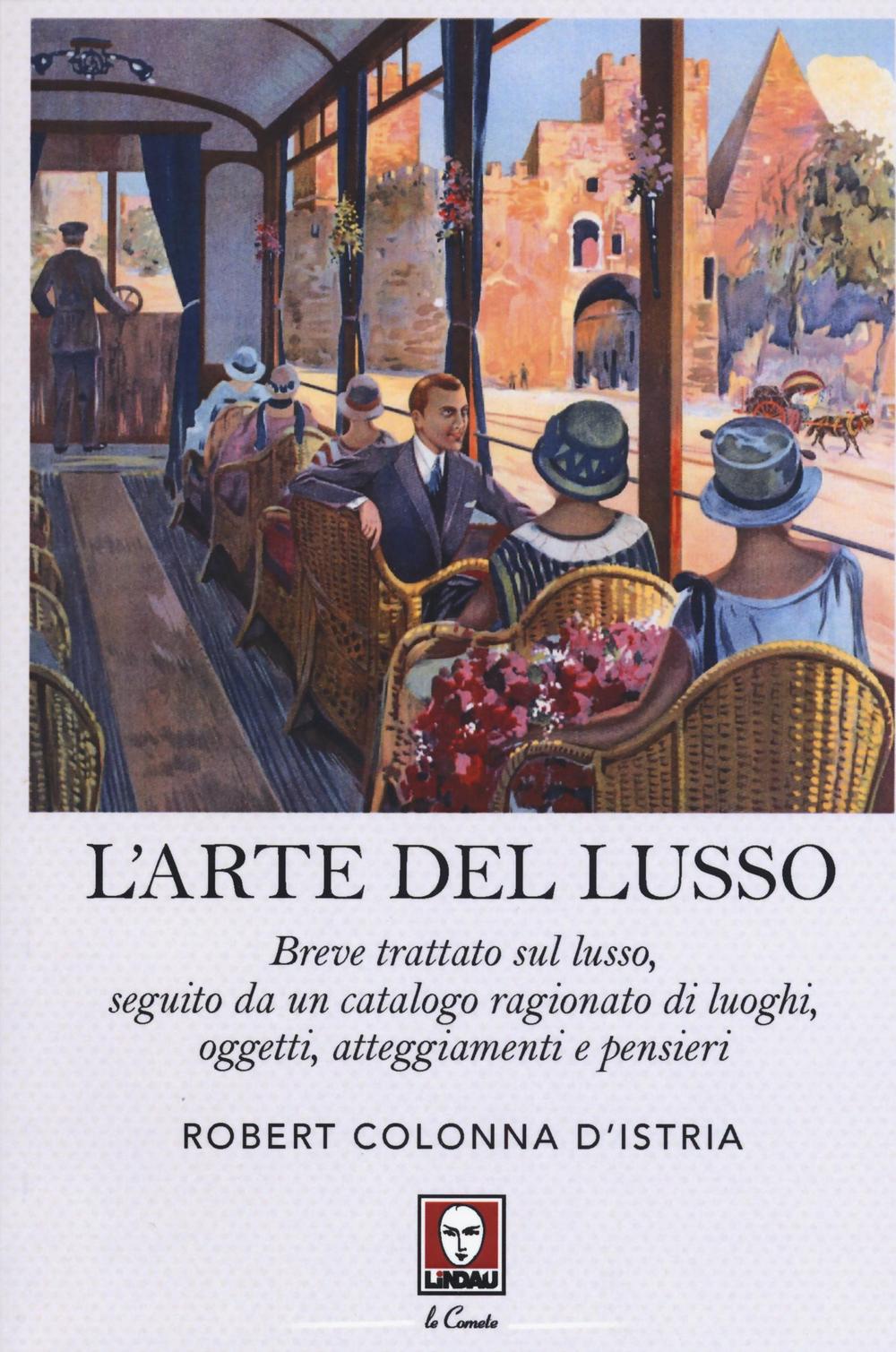 L'arte del lusso. Breve trattato sul lusso, seguito da un …