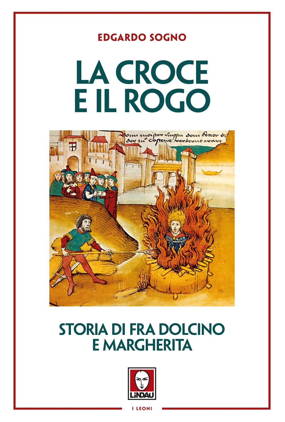 La croce e il rogo. Storia di fra Dolcino e …
