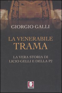 La venerabile trama. La vera storia di Licio Gelli e …