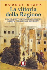 La vittoria della ragione. Come il cristianesimo ha prodotto libertà, …