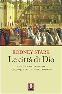 Le città di Dio. Come il cristianesimo ha conquistato l'Impero …