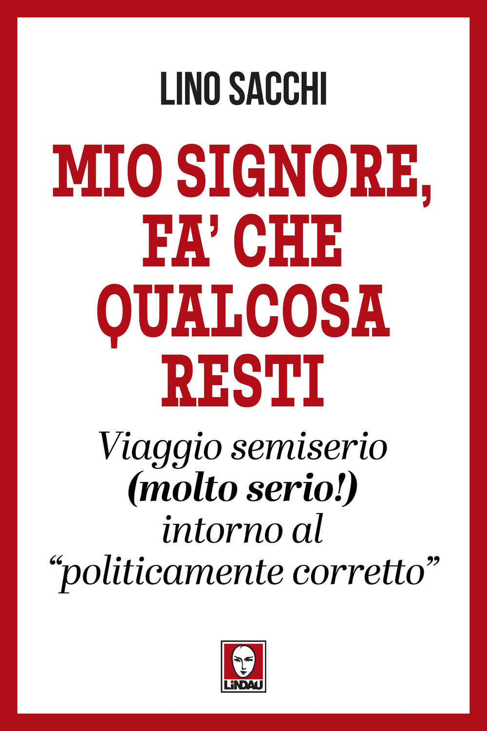 Mio signore, fa’ che qualcosa resti. Viaggio semiserio (molto serio!) …
