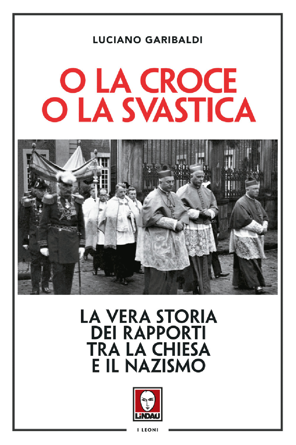 O la croce o la svastica. La vera storia dei …
