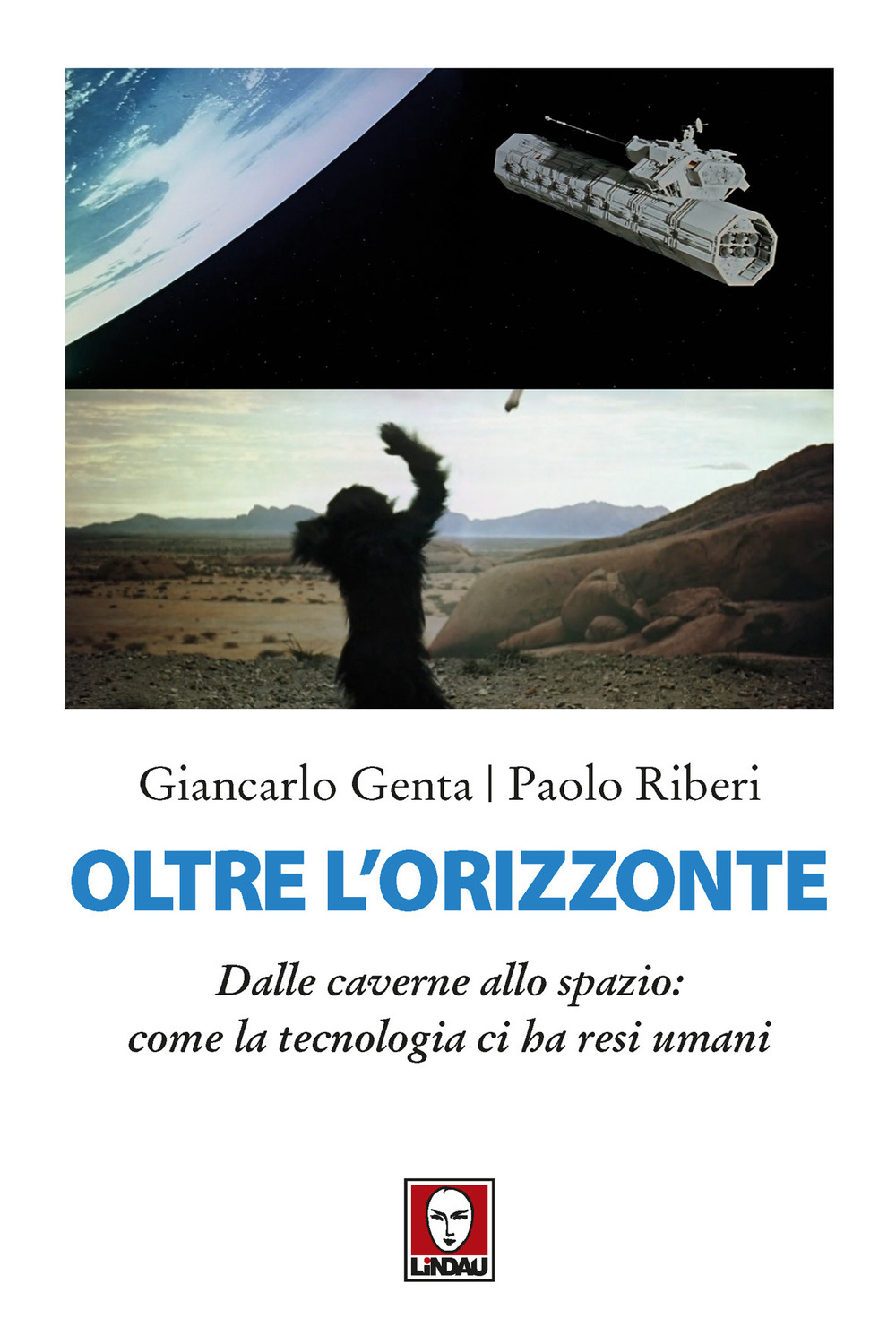 Oltre l'orizzonte. Dalle caverne allo spazio: come la tecnologia ci …