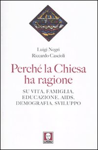 Perché la Chiesa ha ragione. Su vita, famiglia, educazione, Aids, …