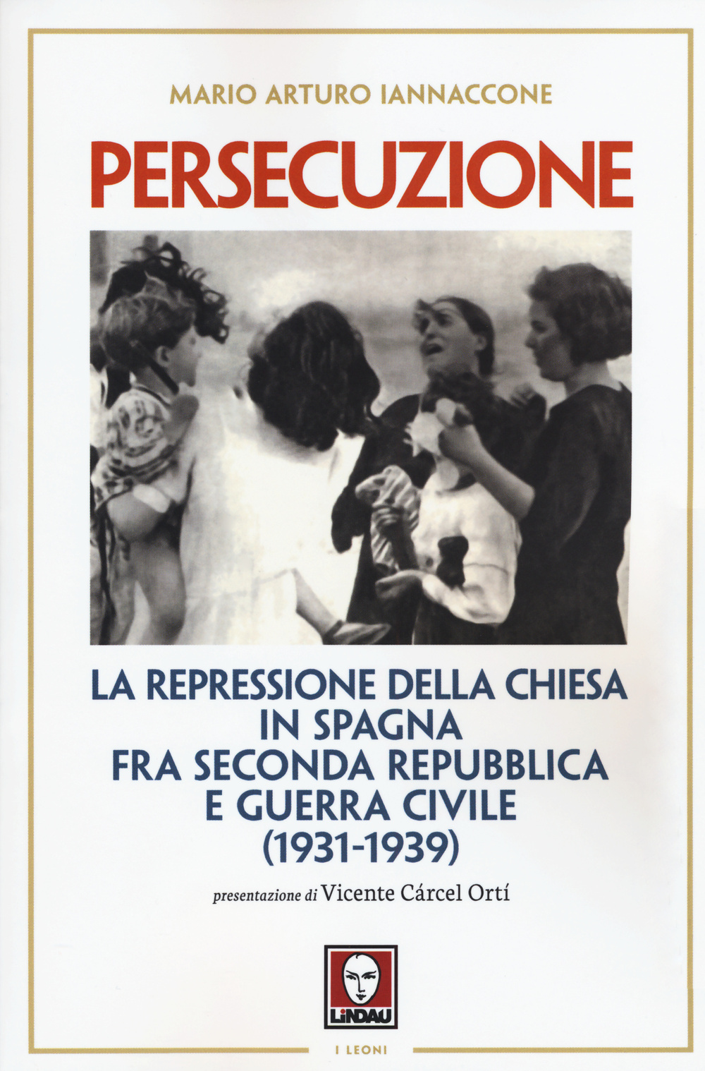 Persecuzione. La repressione della Chiesa in Spagna fra seconda repubblica …