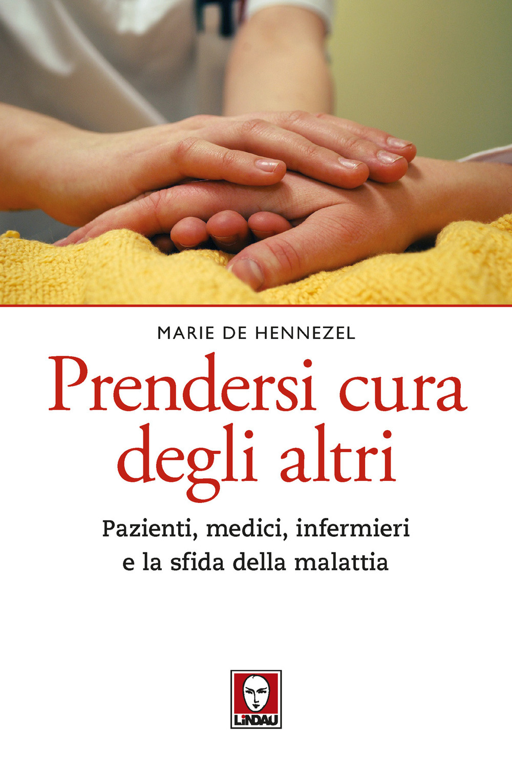 Prendersi cura degli altri. Pazienti, medici, infermieri e la sfida …