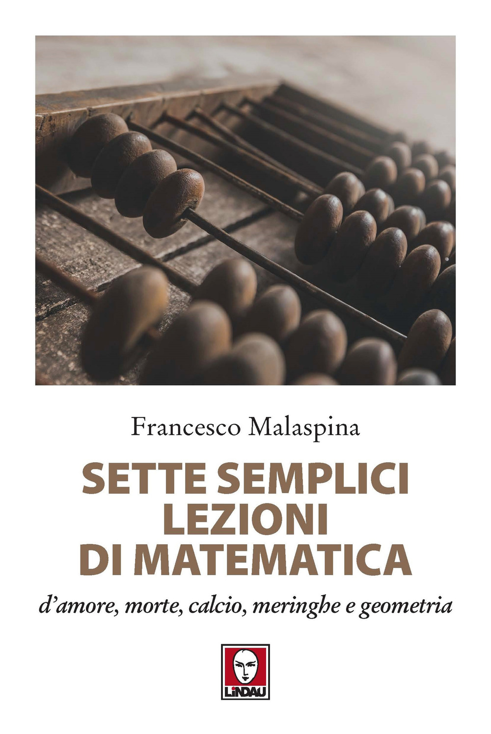 Sette semplici lezioni di matematica d'amore, morte, calcio, meringhe e …