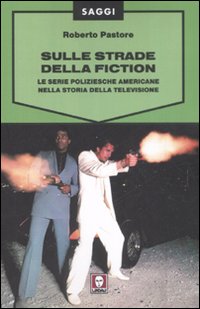 Sulle strade della fiction. Le serie poliziesche americane nella storia …