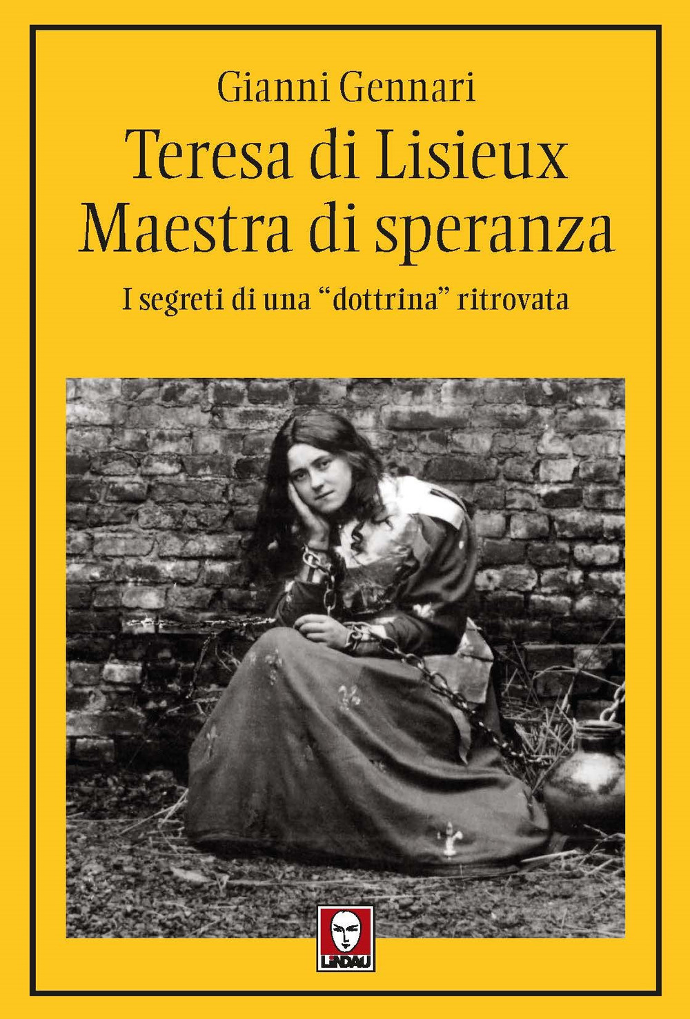 Teresa di Lisieux. Il fascino della santità. I segreti di …